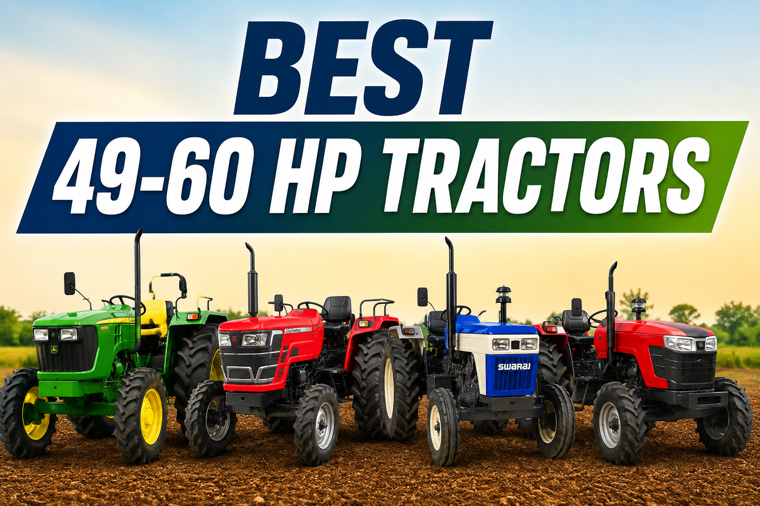 Best 49-60 HP Tractors: 30 एकड़ के खेतों के लिए 7 सर्वश्रेष्ठ 49-60 एचपी ट्रैक्टर, कीमतें और विशेषताएं