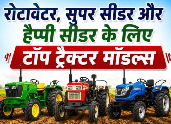 Best Tractors for Rotavator Super Seeder and Happy Seeder